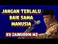 Lagu jangan terlalu baik sama manusia | kh zainuddin mz