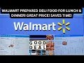 WALMART PREPARED DELI FOOD FOR LUNCH DINNER GREAT PRICE SAVES TIME