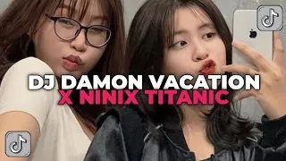 Download DJ DAMON VACATION X NINIX TITANIC | DJ JEDAG JEDUG TIK TOK YANG KALIAN CARI CARI!!! MP3