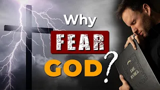 WHY does the BIBLE SAY we have to FEAR GOD