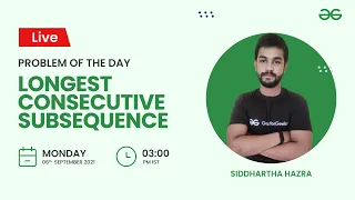 Longest consecutive subsequence Problem of the Day- 21 Siddharth Hazra