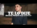 Te Lo Dije ✘ Abraham Vazquez Grupo Los De La O | LETRA / LYRICS