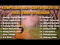 KUMPULAN LAGU SANTAI AKUSTIK  ENAK DI DENGAR SAMBIL TIDUR BY NANAK ROMANSA