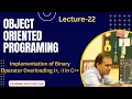 Object Oriented in L-22 Overloading Binary Operator - in C Operator Overloading