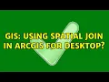 GIS Using spatial join in ArcGIS for Desktop