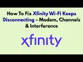 How To Fix Xfinity Wi-Fi Keeps Disconnecting - Modem Channels Interference