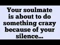 Download Lagu 📜Your soulmate is about to do something crazy because of your silence...