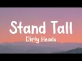 Dirty Heads - Stand Tall (Lyrics)