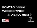 AS400 Web Service Part 2 Debugging Web Service
