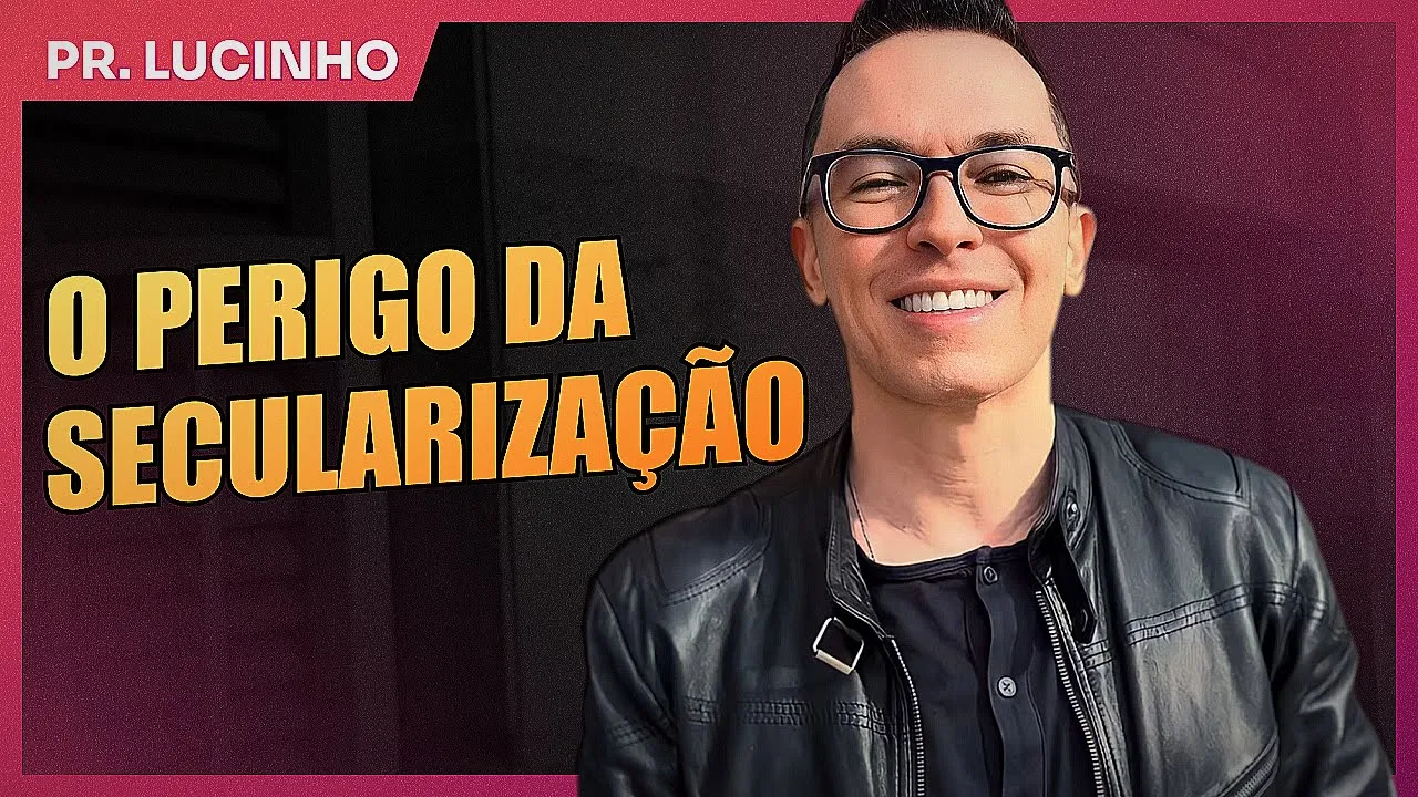 O perigo da secularização | Pr. Lucinho