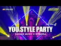 Lagu DJ YOU STYLE PARTY OTNAIRA X SI ONAR BASS NGUK NGUK