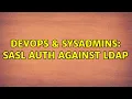 DevOps SysAdmins SASL Auth against LDAP