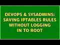 DevOps SysAdmins saving iptables rules without logging in to root 2 Solutions