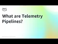 What are Telemetry Pipelines Amazon Web Services