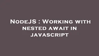 NodeJS Working with nested await in javascript