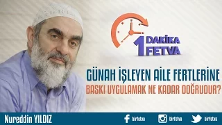 Günah işleyen aile fertlerine baskı uygulamak ne kadar doğrudur?