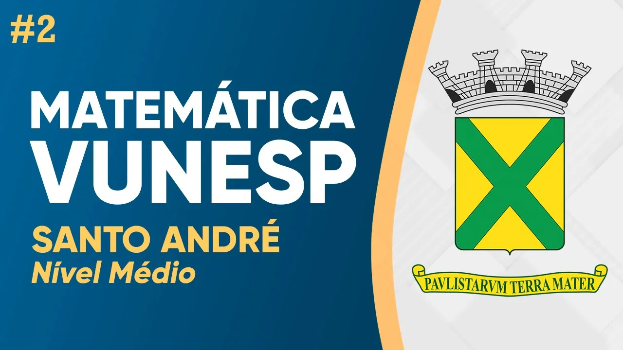 MATEMÁTICA VUNESP 2024 - PROVA RESOLVIDA - SANTO ANDRÉ (MÉDIO) - PARTE 2