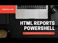 HTML Reports using Powershell