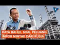 Respons Bahlil soal Peluang Indonesia Beli Minyak Rusia Usai Gabung BRICS