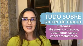 Tudo sobre câncer de mama: sintomas, diagnóstico precoce, tratamento, cura e câncer metastático.