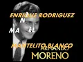 MANTELITO BLANCO-ENRIQUE RODRIGUEZ-ARMANDO MORENO.