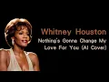 Download Lagu Nothing's Gonna Change My Love For You - Whitney Houston (AI Cover)
