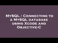 MySQL Connecting to a MySQL database using Xcode and Objective-C