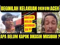 KELAKUAN (oknum) ORANG ACEH KETIKA DIBANTU OLEH JAWA