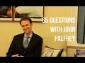 65 Questions with John Palfrey
