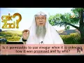 Can we use Vinegar when it is unknown how it was processed by who - Assim al hakeem
