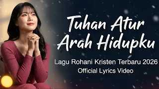tuhan atur arah hidupku lagu rohani terbaru 2026 official lyrics video steven pakpahan