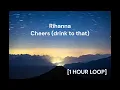 Download Lagu Rihanna - Cheers (drink to that) [1 HOUR LOOP]