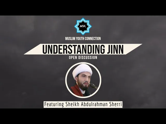 Understanding Jinn - Sheikh Abdulrahman Sherri | Muslim Youth Connection