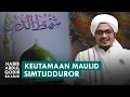 Download Lagu KEUTAMAAN MAULID SIMTUDDUROR | HABIB ABDUL QODIR BIN ZAID BA'ABUD