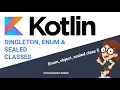 Kotlin Singleton Enum and Sealed classes in 15 minutes