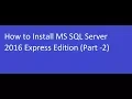 How to Install MS SQL Server 2016 Express Edition Part - 2