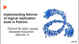 Alexander Kukushkin Failover of logical replication slots in Patroni