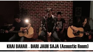 Download Khai Bahar  - Dari Jauh Saja (Acoustic Room) MP3