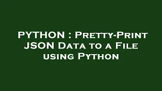 PYTHON Pretty-Print JSON Data to a File using Python