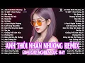 Download Lagu Anh Thôi Nhân Nhượng Remix ♫ BXH Nhạc Trẻ EDM Hot Trend Triệu View  - Top 20 Bản EDM TikTok Hot Nhất