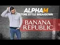 SERIES FINALE alpha m Store Style Breakdown BANANA REPUBLIC