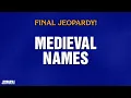 Medieval Names Final Jeopardy JEOPARDY