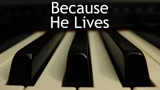 because he lives piano instrumental hymn with lyrics