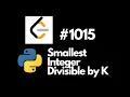Leetcode 1015 Smallest Integer Divisible by K in python