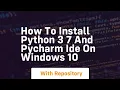 How to install python 3 7 and pycharm ide on windows 10