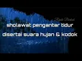 Lagu sholawat pengantar tidur ||disertai suara hujan \u0026 kodok sholawat jibril penarik rejeki