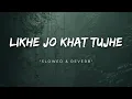 Lagu Likhe Jo Khat Tujhe (1968) [Slow \u0026 Reverb] - Mohammad Rafi | Slow Symphony