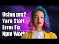 Using pm2 to do yarn start gives error while npm start works fine