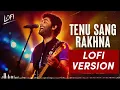 Tenu Sang Rakhna : Lofi Version Mashup, Arjit Singh, Anumita Varun , Alia Bhatt , Vedang Raina 