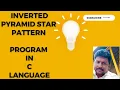 Inverted pyramid star pattern How to solve pattern program in C language